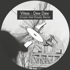 Vitess - Dew Dew (Simple Mat Breaks Remix)