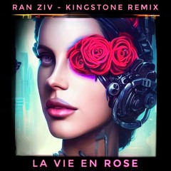 La Vie En Rose (Ran Ziv - Kingstone Remix)