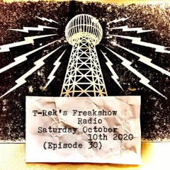 T-Rek's Freakshow Radio : Saturday October 10th 2020 (Episode 30)