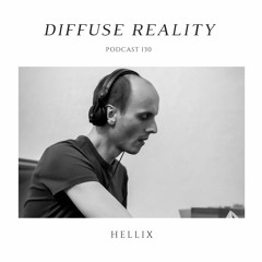 Diffuse Reality Podcast 130 : Hellix