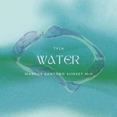 Tyla - Water (Marcus Santoro Sunset Mix)