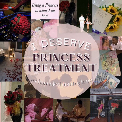 .i deserve princess treatment | a channeled mantra