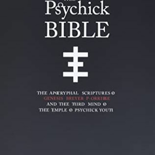 📙 [GET] [EPUB KINDLE PDF EBOOK] THEE PSYCHICK BIBLE: Thee Apocryphal Scriptures ov Genesis Breyer