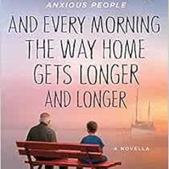 [READ] EPUB 📑 And Every Morning the Way Home Gets Longer and Longer: A Novella by Fr