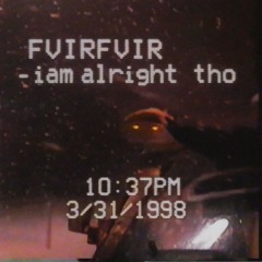 FVIRFVIR - iam alright tho