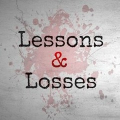 LESSONS & LOSSES
