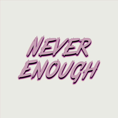 Never Enough (prod. Longboystyle)