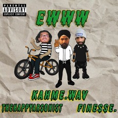 EWWW ft. (Finesse. & TheHappyArsonist)