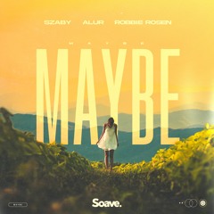 Szaby & ALUR - Maybe (ft. Robbie Rosen)