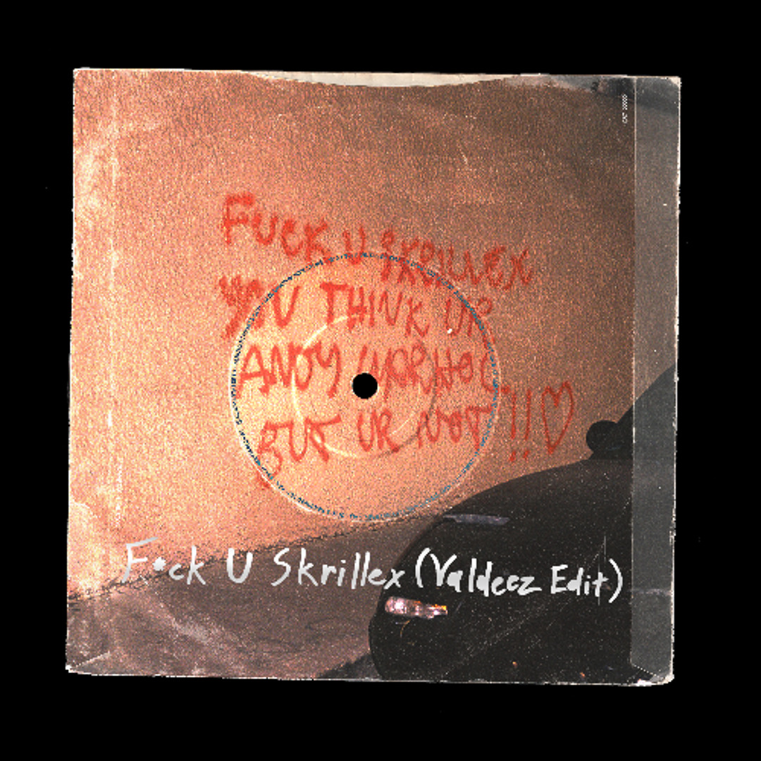 F*ck U Skrillex (Valdeez Edit)