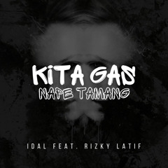 KITA GAS NAPE TAMANG (feat. RIZKY LATIF)