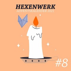 Hexenwerk Adventskalender 2021 # 08 - Eck Lebe