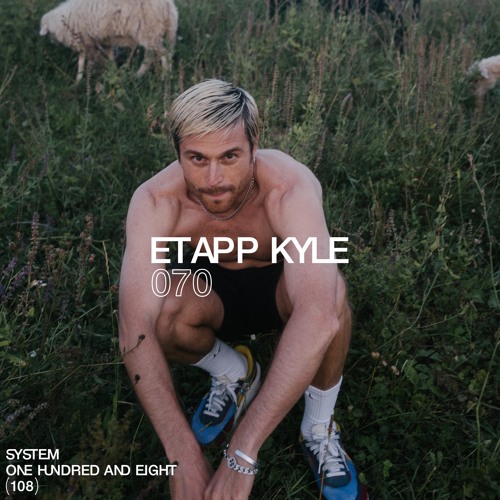 SYSTEM108 PODCAST 070: ETAPP KYLE