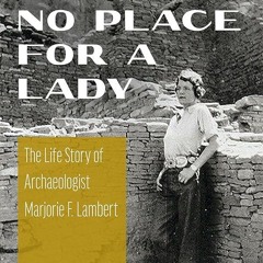⚡Read🔥PDF No Place for a Lady: The Life Story of Archaeologist Marjorie F. Lambert