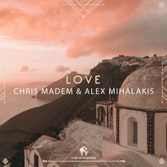 Chris Madem, Alex Mihalakis - Love (Cafe De Anatolia)