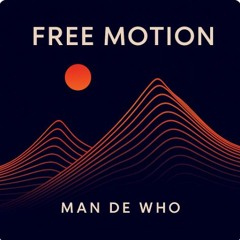Free Motion by Man de Who - indie dance & Melodic house