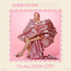 Anne-Marie - Birthday (Yamazon Remix)
