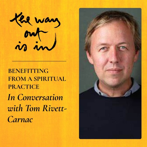 Benefitting from a Spiritual Practice: In Conversation with Tom Rivett-Carnac | Episode #37