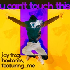 DIG 160677 Jay Frog, Hoxtones, featuring_me - U Can't Touch This