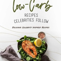 ✔Audiobook⚡️ Low-Carb Recipes Celebrities Follow: Delicious Celebrity Inspired Recipes