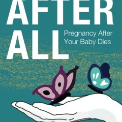 ✔ EPUB ✔ After All: Pregnancy After Your Baby Dies free