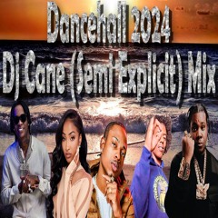 Top Dancehall 2024 Dj Cane (Semi Explicit) Mix