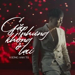 Gặp Nhưng Không Ở Lại