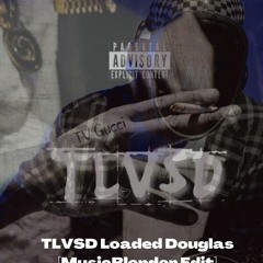 TLVSD Loaded Douglas [MusicBlender Edit]