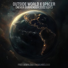 OUTSIDE WORLD X SPACER [NEVER SURRENDER 2022 EDIT]