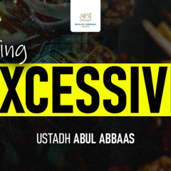 Excessiveness | Evil Sins & Bad Traits | Ustadh Abul Abbaas