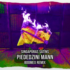 Singapūras Satīns - Piededzini Mann feat. Horens Stalbe (Boomex Remix)[FREE DOWNLOAD]