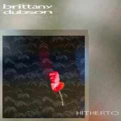 CN005 - Brittany Dubson - Hitherto EP (7")