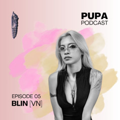 PUPA Podcast E05 - BLin (VN)
