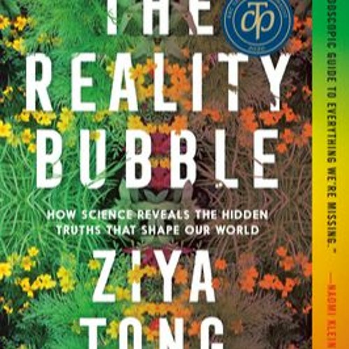 Stream READ The Reality Bubble: Blind Spots, Hidden Truths, and the ...