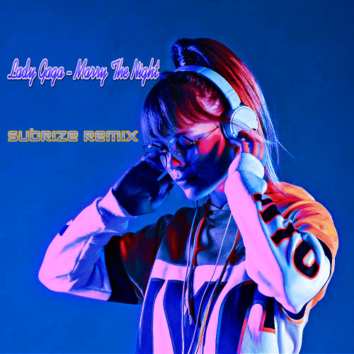 Lady Gaga - Marry The Night (SubRize Remix)