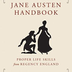 [READ] KINDLE 💙 The Jane Austen Handbook: Proper Life Skills from Regency England by