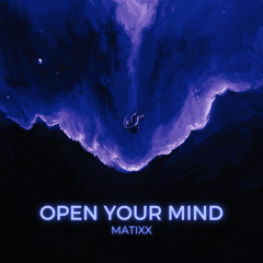OPEN YOUR MIND (Matixx Edit)