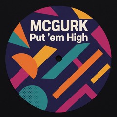 MCGURK- Put 'em High [edit] (Free Download)