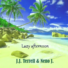 Lazy afternoon (Collab J.J. Terrell & Neno J.)