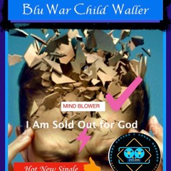 Blu War Child Waller - Hot New Hit Single - I Am Sold Out For God