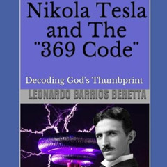 View EBOOK 💑 Nikola Tesla and The ¨369 Code¨: Decoding God's Thumbprint by  LEONARDO