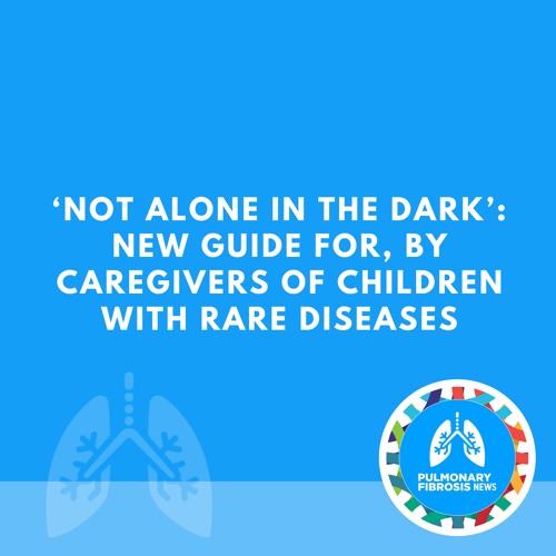 ‘Not Alone in the Dark’: New Guide for, by Caregivers of Children With Rare Diseases