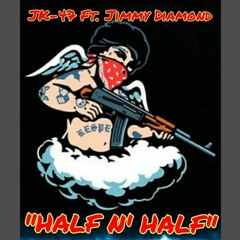 JK-47 Ft. Jimmy Diamond "HALF N' HALF"
