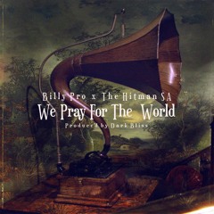 Billy Pro & The Hitman SA - We Pray For The World