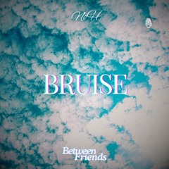 Between Friends  - Bruise (NoH Remix)