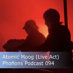 Phonons Podcast 094 - Atomic Moog - (Live Act)