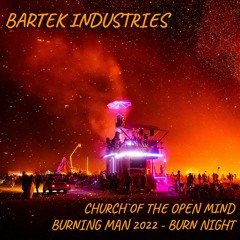 Bartek Industries @ Church Of The Open Mind ArtCar Burning Man 2022 Burn Night 12am - 2am
