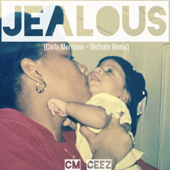 Jealous - CM Ceez (Carla Morrison - Disfurto Remix)
