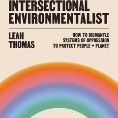 ✔Read⚡️ The Intersectional Environmentalist: How to Dismantle Systems of Oppression to