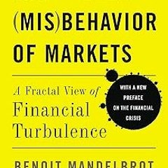 KINDLE The Misbehavior of Markets: A Fractal View of Financial Turbulence BY Benoit Mandelbrot